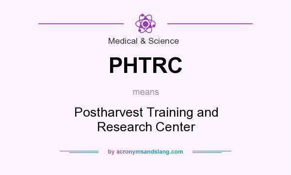 What does PHTRC mean? It stands for Postharvest Training and Research Center