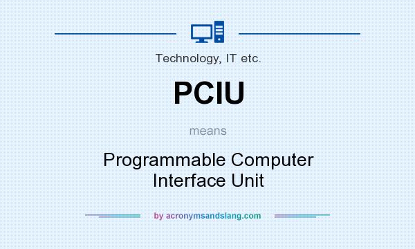 What does PCIU mean? It stands for Programmable Computer Interface Unit
