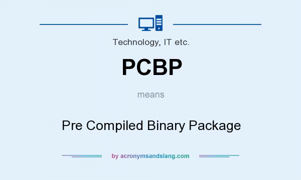 What does PCBP mean? It stands for Pre Compiled Binary Package