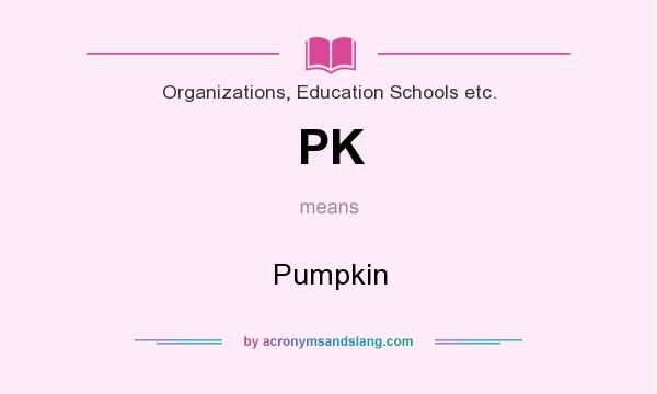 What does PK mean? It stands for Pumpkin