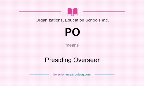 What does PO mean? It stands for Presiding Overseer