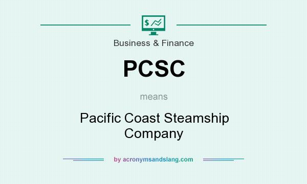 What does PCSC mean? It stands for Pacific Coast Steamship Company
