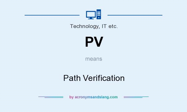 What does PV mean? It stands for Path Verification