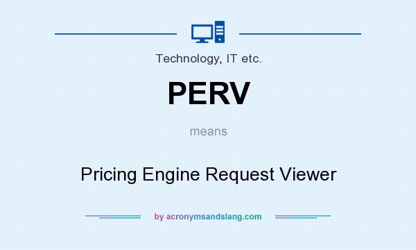 What does PERV mean? It stands for Pricing Engine Request Viewer