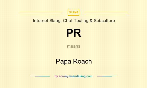 What does PR mean? It stands for Papa Roach