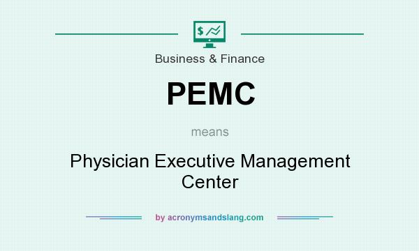 What does PEMC mean? It stands for Physician Executive Management Center