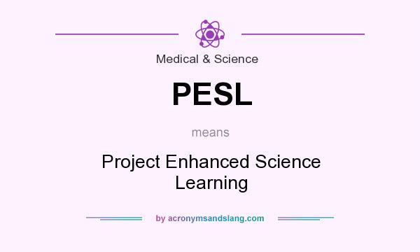What does PESL mean? It stands for Project Enhanced Science Learning
