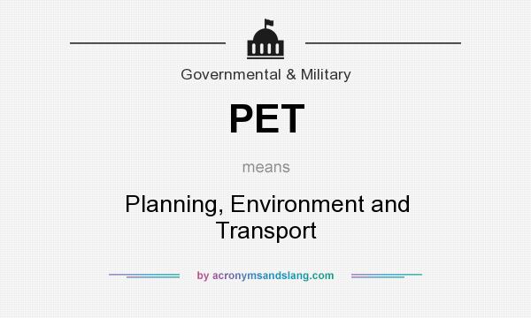 What does PET mean? It stands for Planning, Environment and Transport