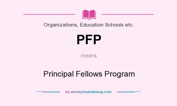 What does PFP mean? It stands for Principal Fellows Program