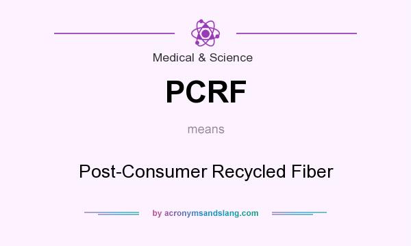 What does PCRF mean? It stands for Post-Consumer Recycled Fiber