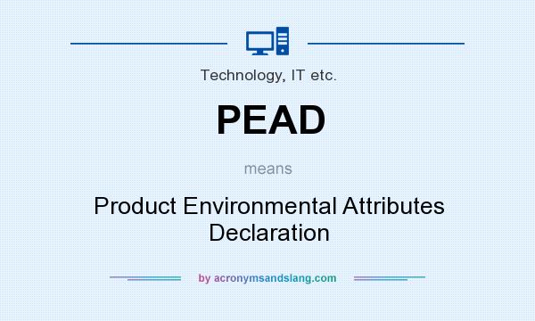 What does PEAD mean? It stands for Product Environmental Attributes Declaration
