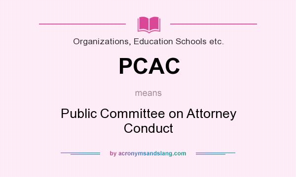 What does PCAC mean? It stands for Public Committee on Attorney Conduct