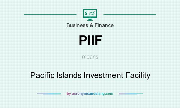 What does PIIF mean? It stands for Pacific Islands Investment Facility