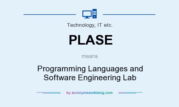 What does PLASE mean? It stands for Programming Languages and Software Engineering Lab