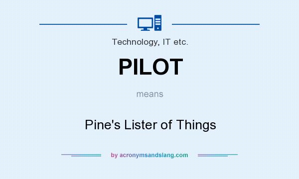 What does PILOT mean? It stands for Pine`s Lister of Things