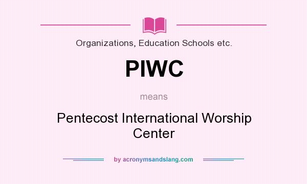 What does PIWC mean? It stands for Pentecost International Worship Center