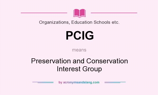 What does PCIG mean? It stands for Preservation and Conservation Interest Group
