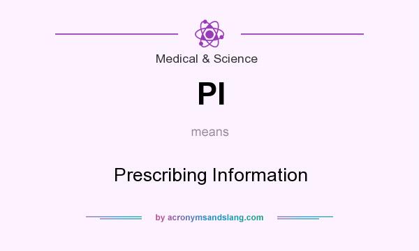 What does PI mean? It stands for Prescribing Information