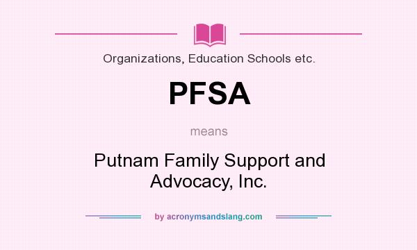 What does PFSA mean? It stands for Putnam Family Support and Advocacy, Inc.