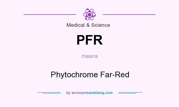 What does PFR mean? It stands for Phytochrome Far-Red