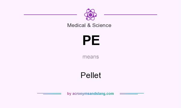What does PE mean? It stands for Pellet