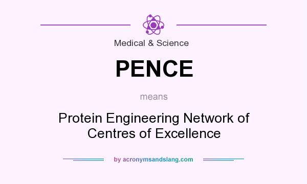 What does PENCE mean? It stands for Protein Engineering Network of Centres of Excellence