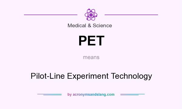 What does PET mean? It stands for Pilot-Line Experiment Technology