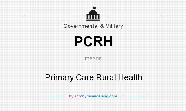 What does PCRH mean? It stands for Primary Care Rural Health