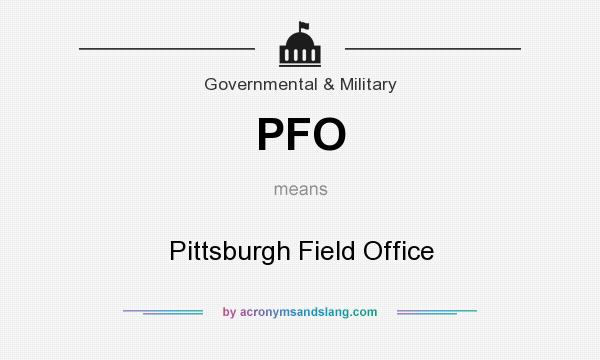What does PFO mean? It stands for Pittsburgh Field Office