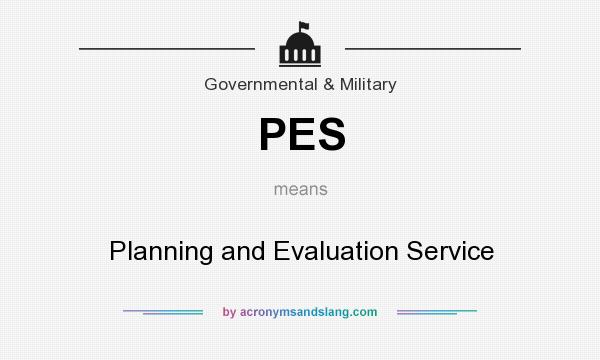 What does PES mean? It stands for Planning and Evaluation Service
