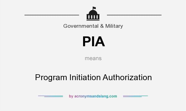 What does PIA mean? It stands for Program Initiation Authorization