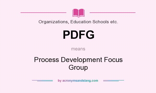 What does PDFG mean? It stands for Process Development Focus Group