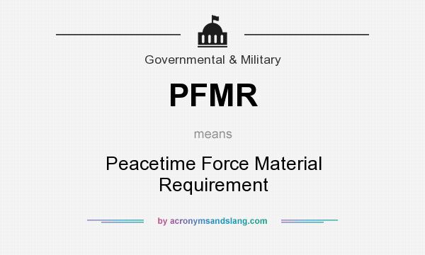 What does PFMR mean? It stands for Peacetime Force Material Requirement