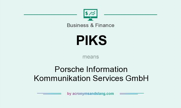 What does PIKS mean? It stands for Porsche Information Kommunikation Services GmbH