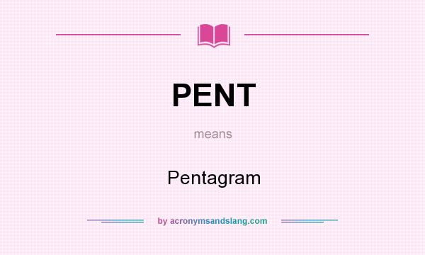 What does PENT mean? It stands for Pentagram