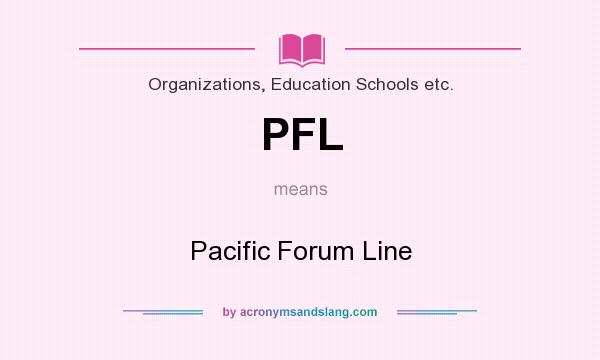 What does PFL mean? It stands for Pacific Forum Line