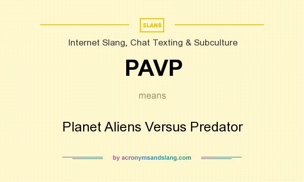 What does PAVP mean? It stands for Planet Aliens Versus Predator