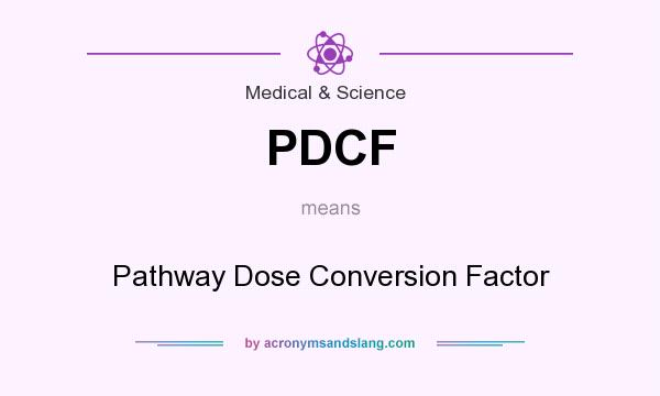 What does PDCF mean? It stands for Pathway Dose Conversion Factor