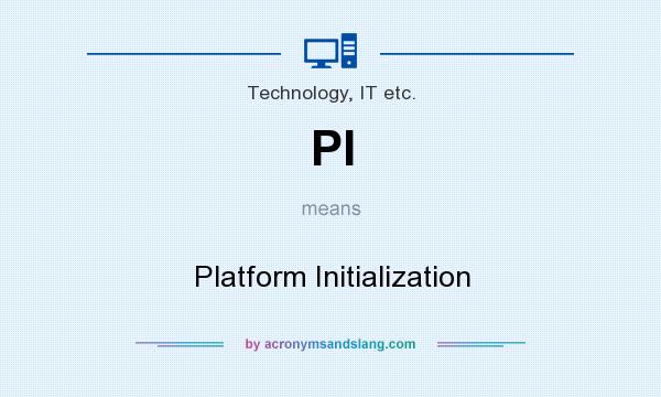 What does PI mean? It stands for Platform Initialization