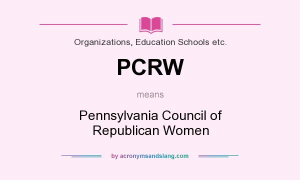 What does PCRW mean? It stands for Pennsylvania Council of Republican Women