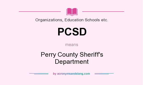 What does PCSD mean? It stands for Perry County Sheriff`s Department