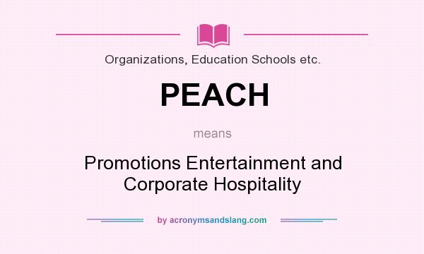 What does PEACH mean? It stands for Promotions Entertainment and Corporate Hospitality