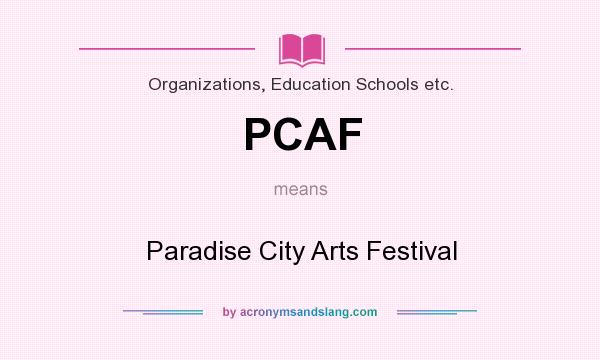 What does PCAF mean? It stands for Paradise City Arts Festival