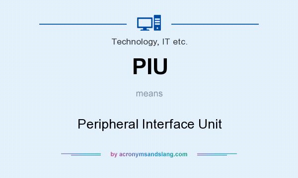 What does PIU mean? It stands for Peripheral Interface Unit
