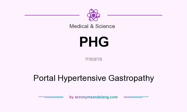 What does PHG mean? It stands for Portal Hypertensive Gastropathy