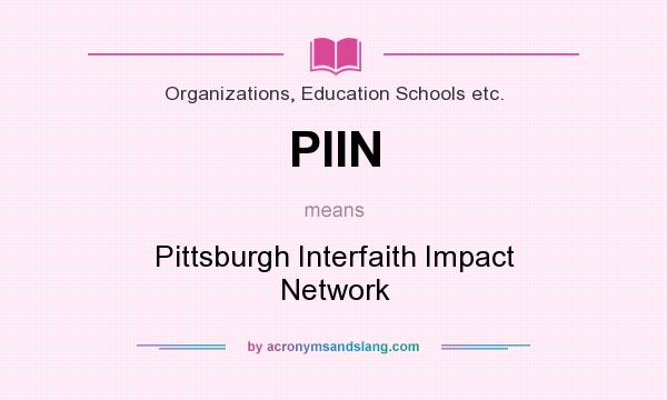What does PIIN mean? It stands for Pittsburgh Interfaith Impact Network