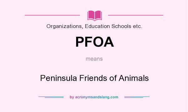 What does PFOA mean? It stands for Peninsula Friends of Animals