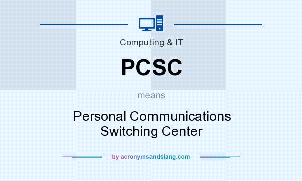 What does PCSC mean? It stands for Personal Communications Switching Center