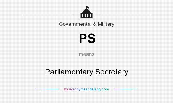 What does PS mean? It stands for Parliamentary Secretary