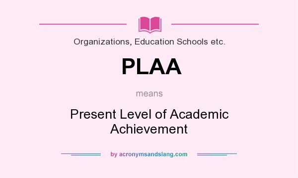 What does PLAA mean? It stands for Present Level of Academic Achievement